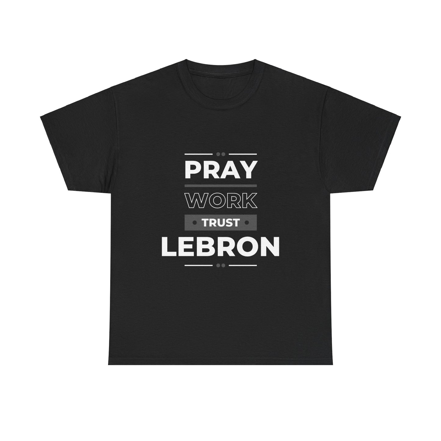 Pray, Work, Trust LeBron Tee