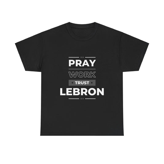 Pray, Work, Trust LeBron Tee