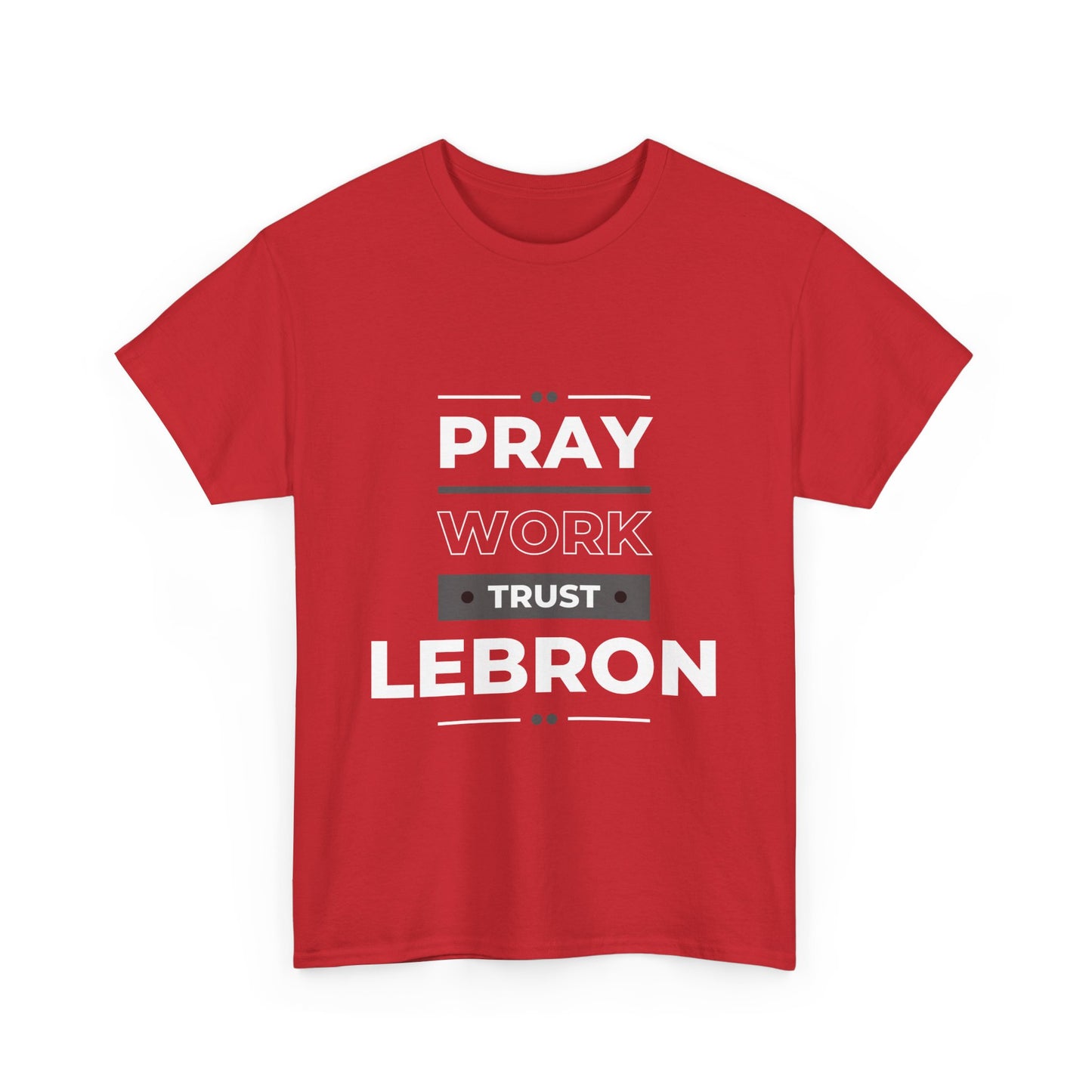 Pray, Work, Trust LeBron Tee